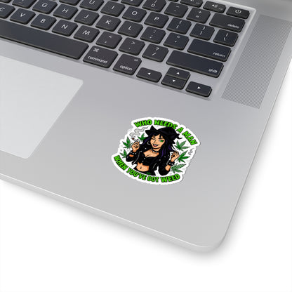 Who Needs A Man Sassy Cannabis Stickers